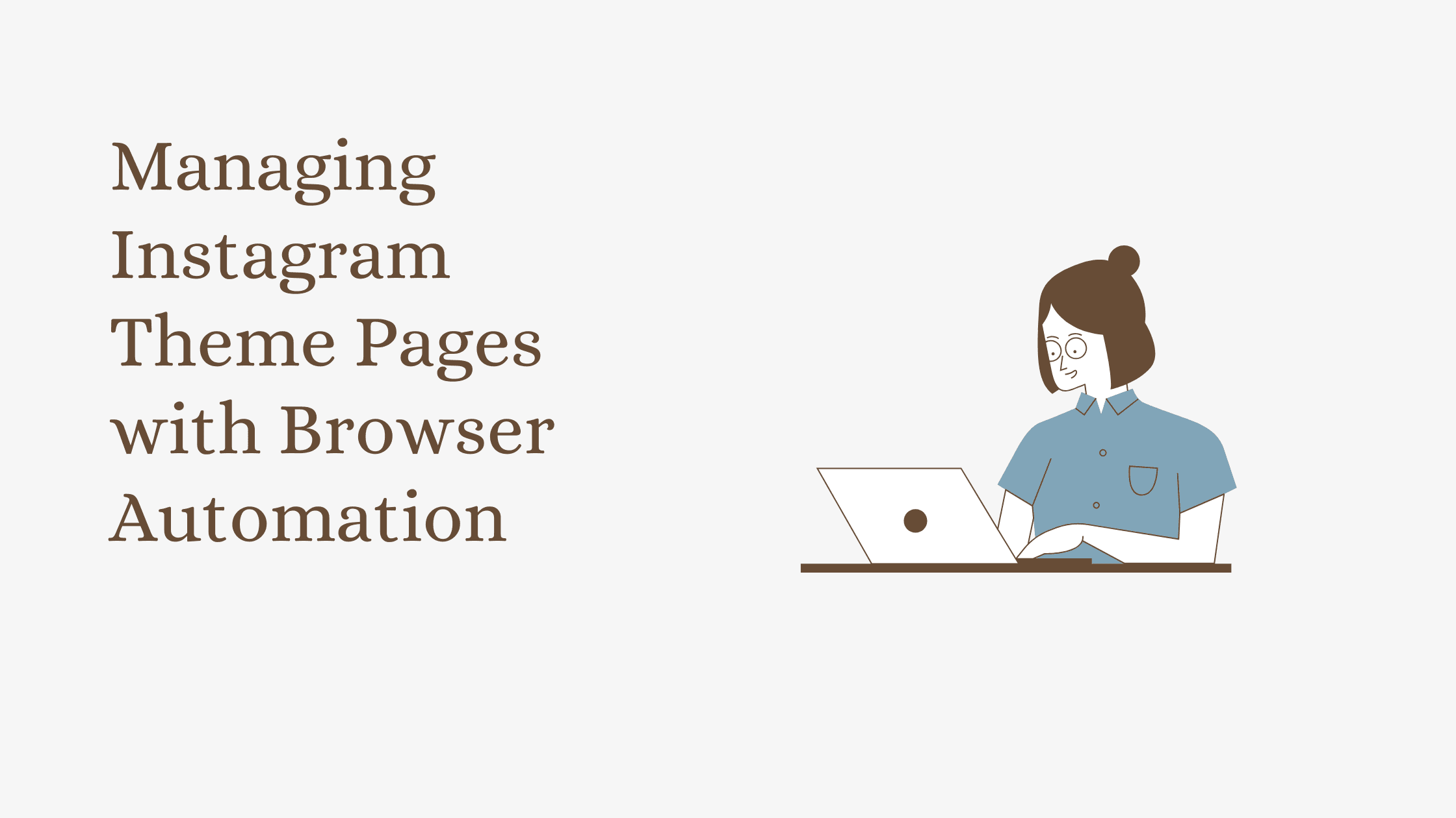 Managing Instagram Theme Pages with Browser Automation (2026 Guide)