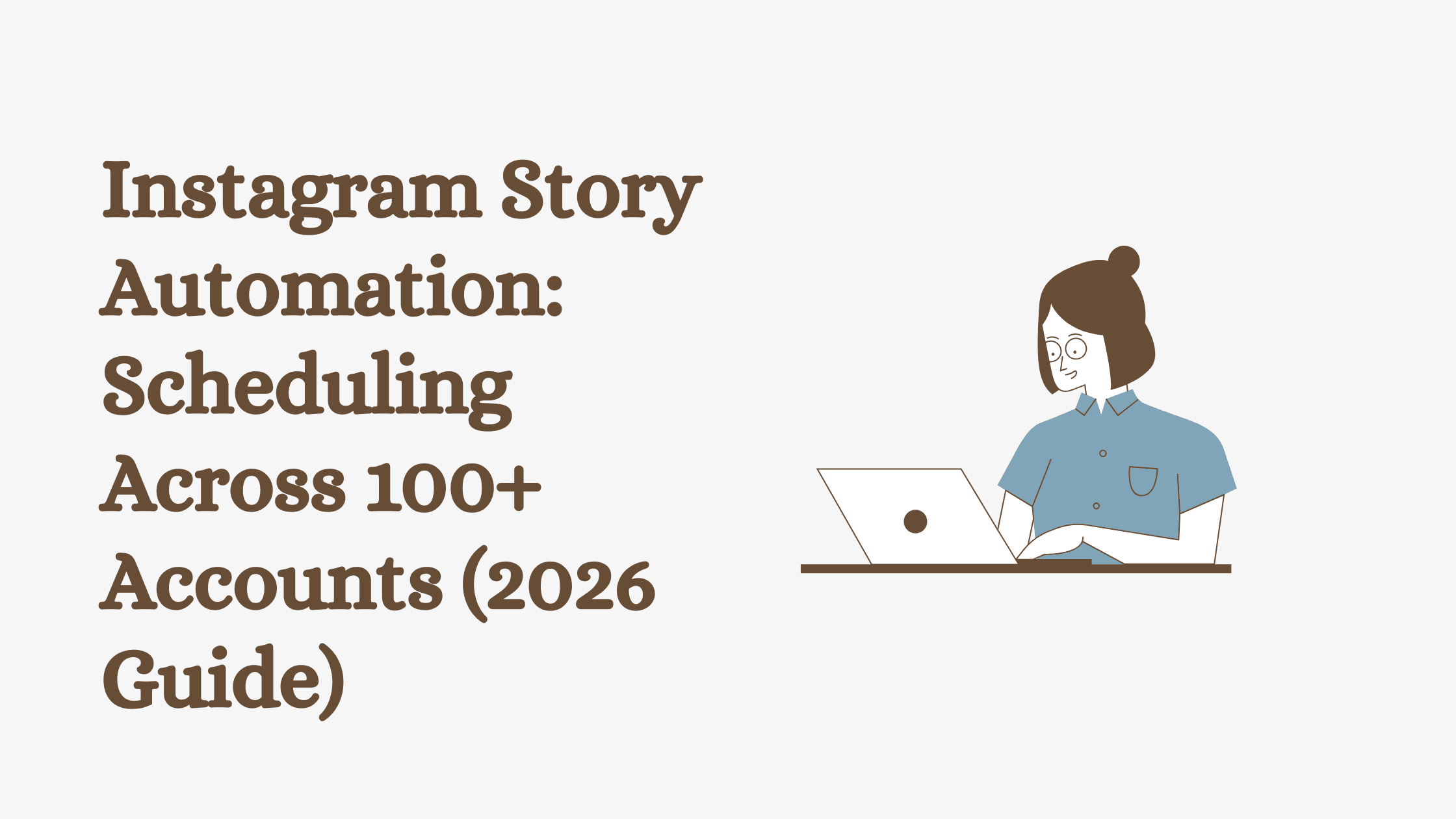 Instagram Story Automation: Scheduling Across 100+ Accounts (2026 Guide)