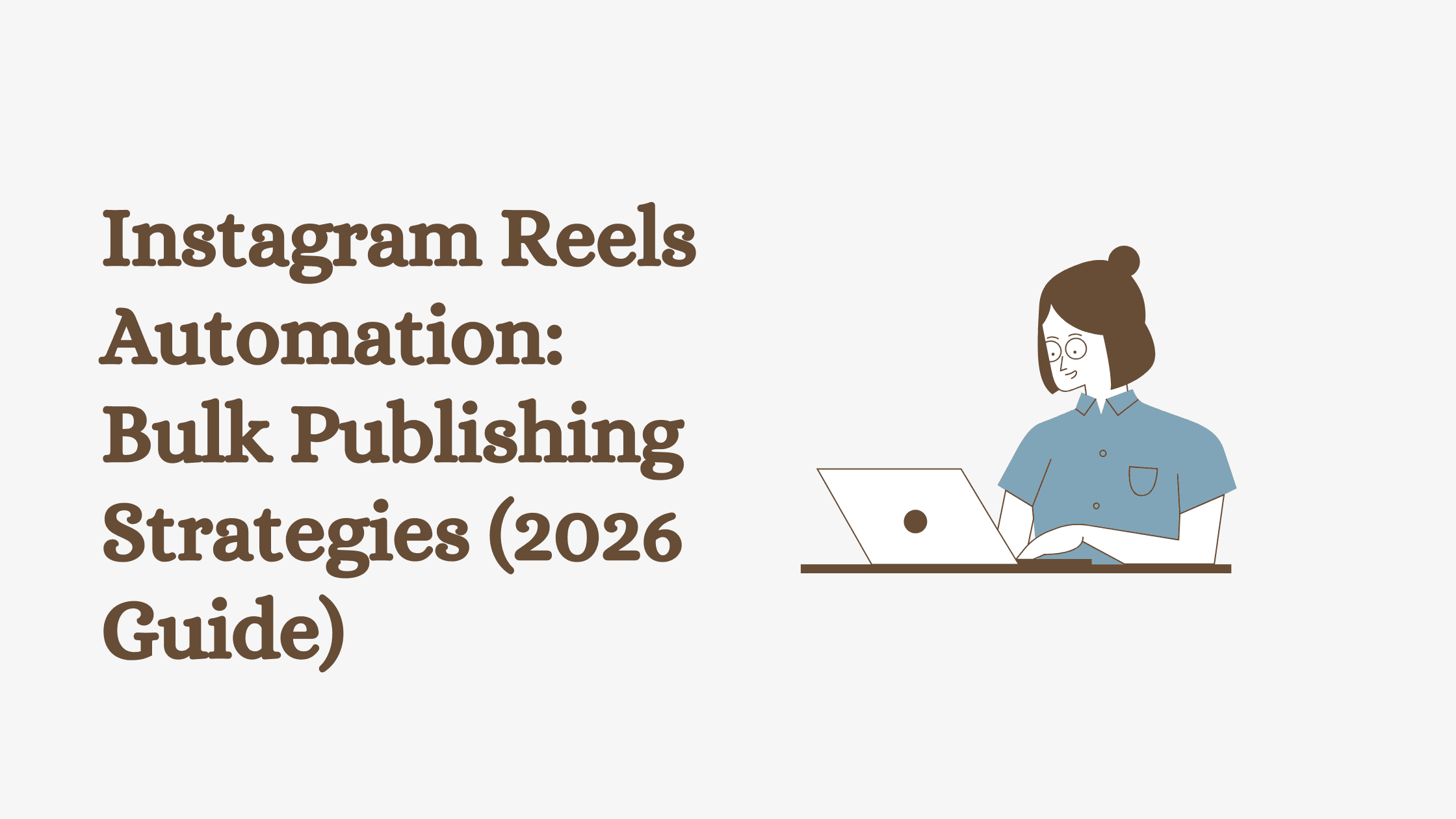 Instagram Reels Automation: Bulk Publishing Strategies (2026 Guide)