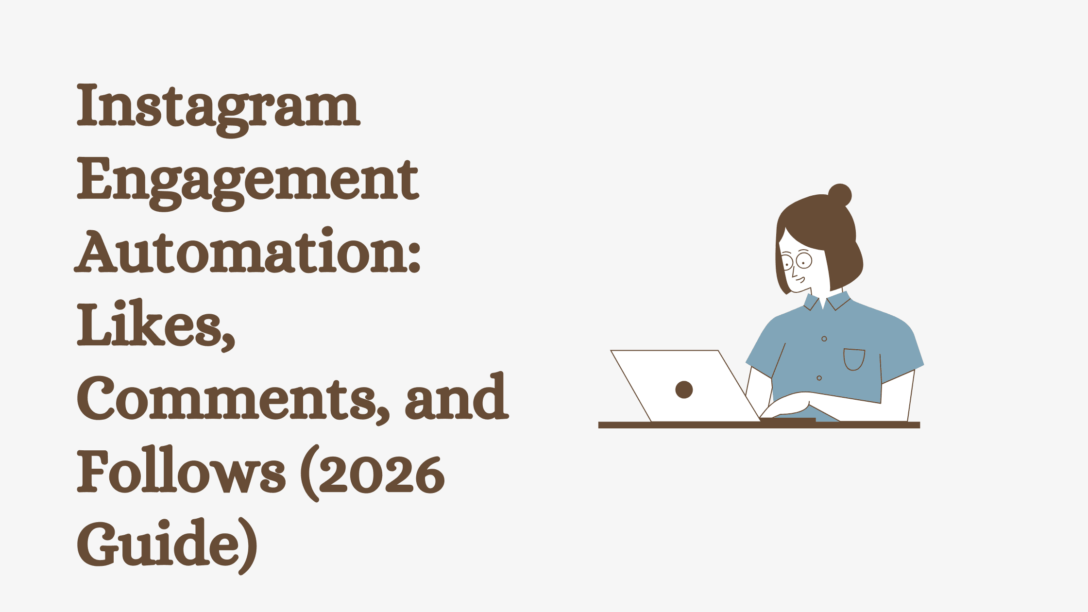 Instagram Engagement Automation: Likes, Comments, and Follows (2026 Guide)