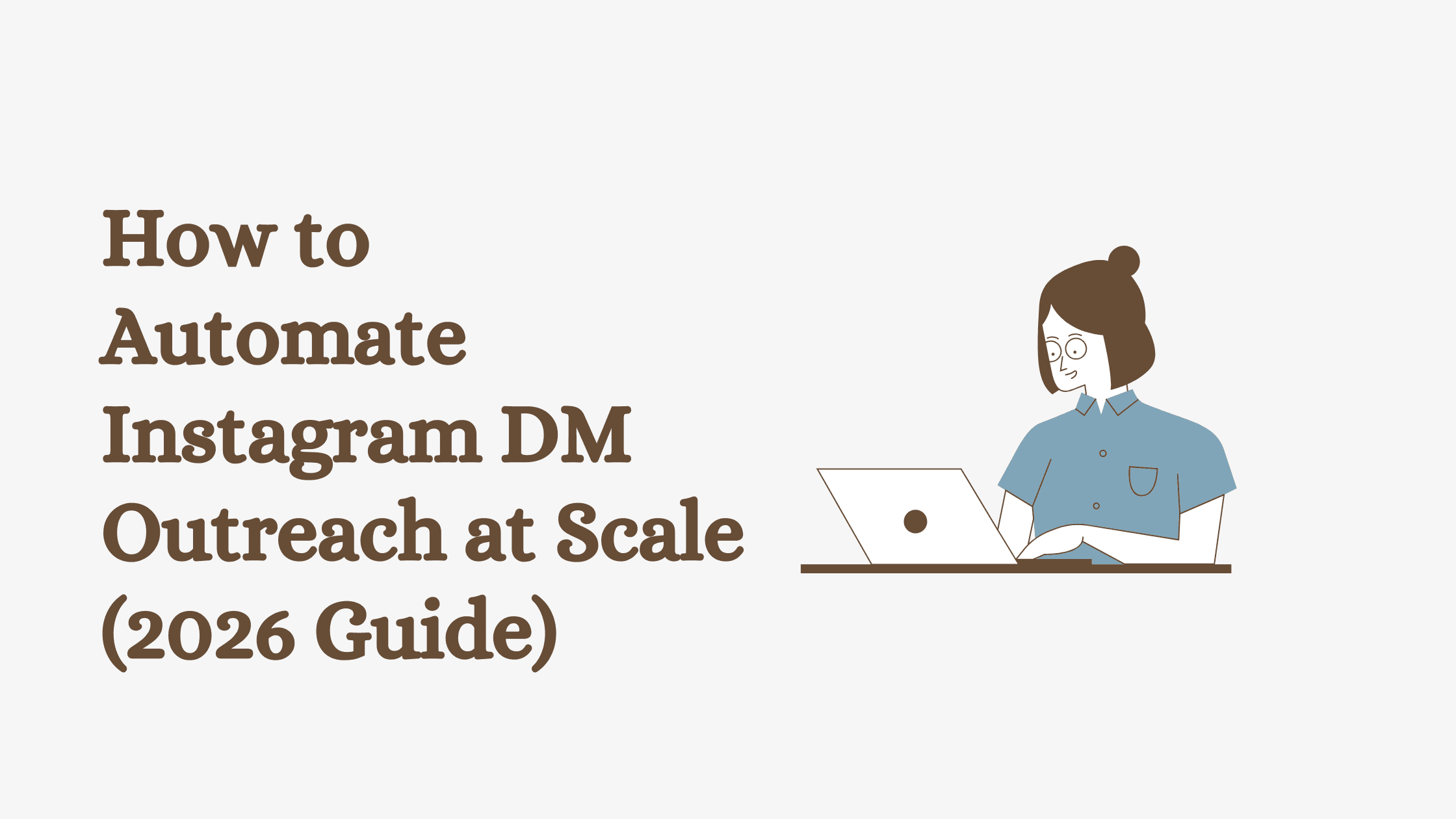 How to Automate Instagram DM Outreach at Scale (2026 Guide)