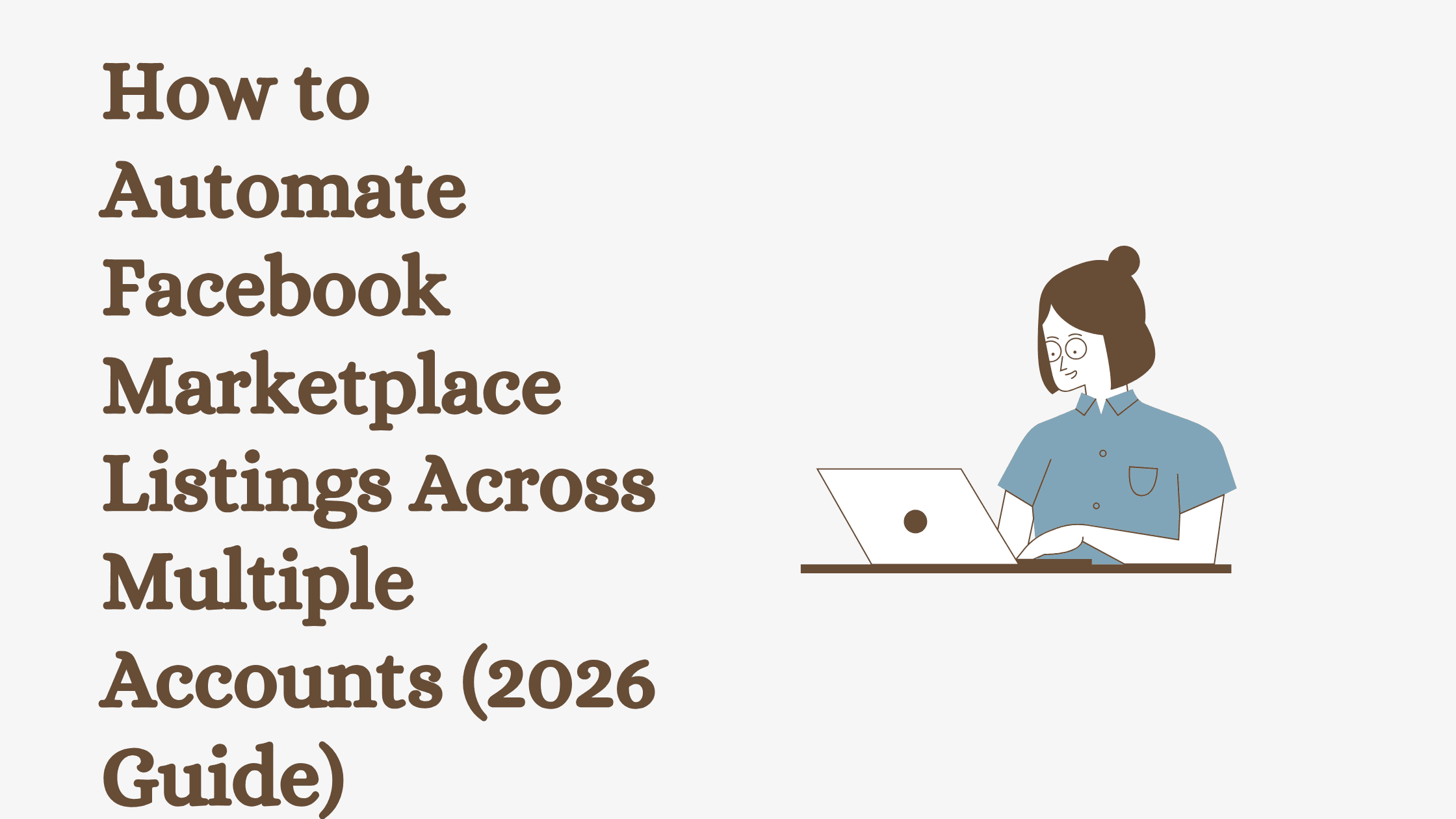 How to Automate Facebook Marketplace Listings Across Multiple Accounts (2026 Guide)