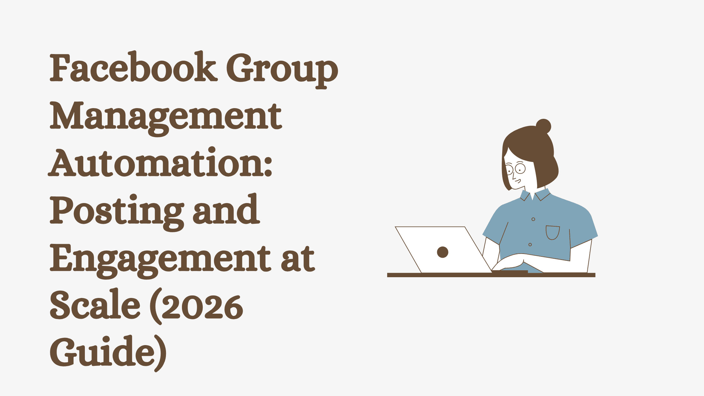 Facebook Group Management Automation: Posting and Engagement at Scale (2026 Guide)