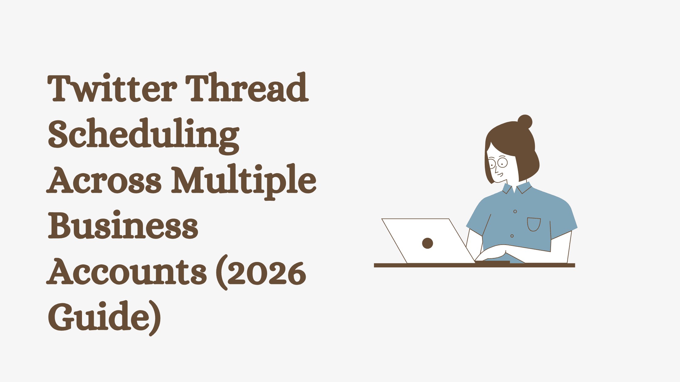 Twitter Thread Scheduling Across Multiple Business Accounts (2026 Guide)