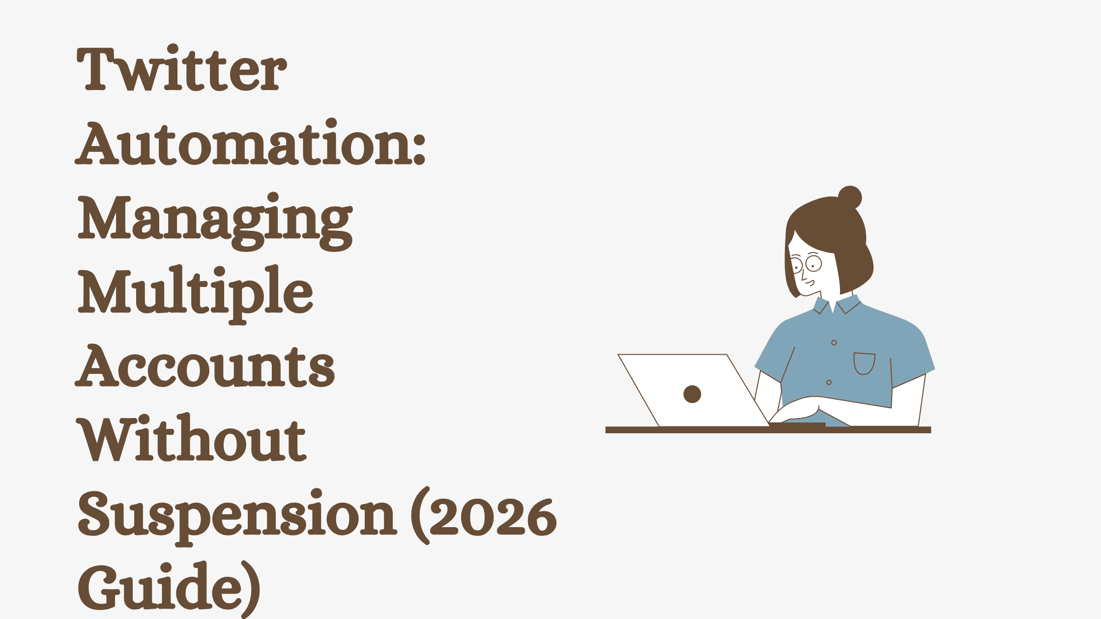 Twitter Automation: Managing Multiple Accounts Without Suspension (2026 Guide)