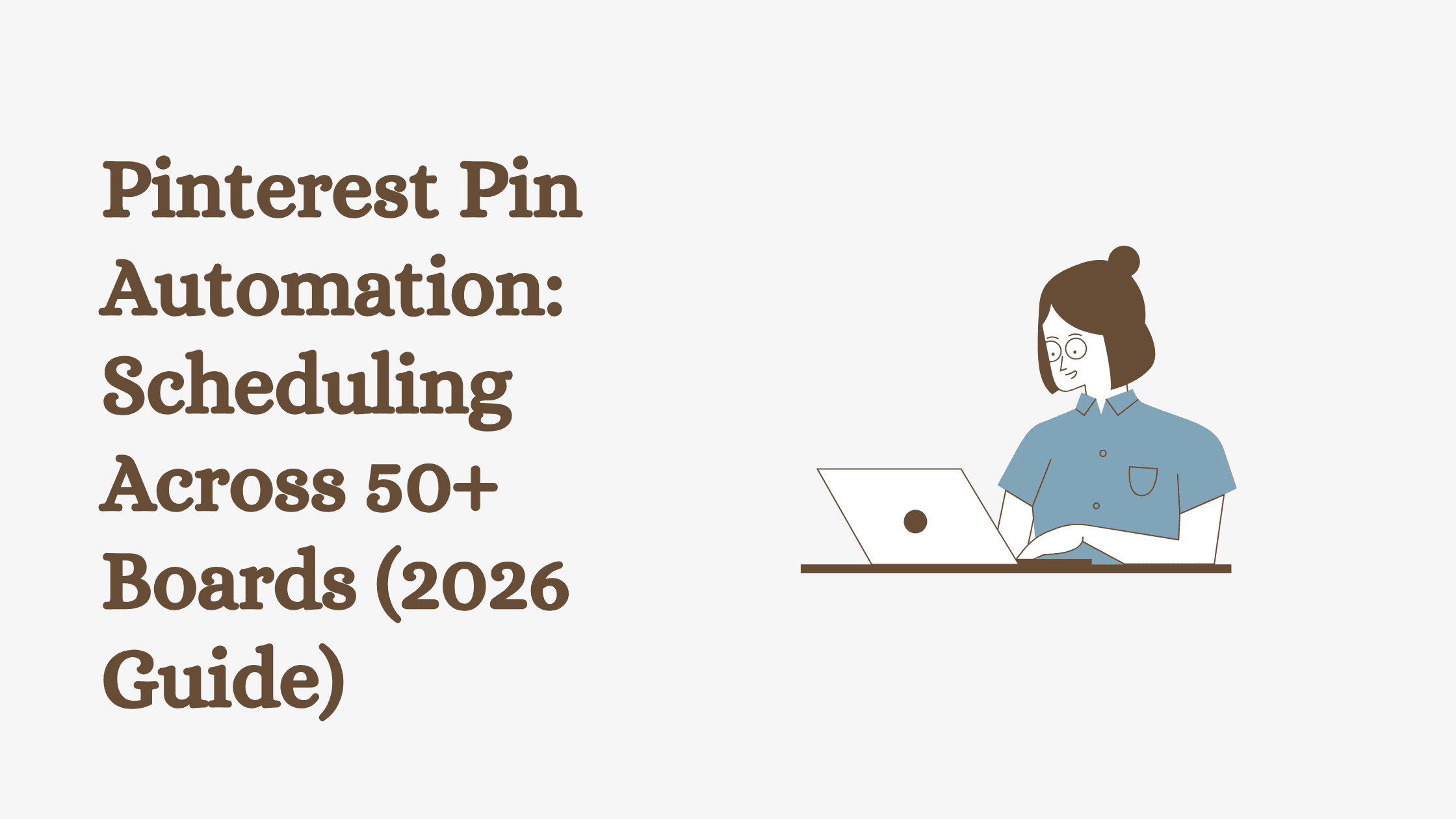 Pinterest Pin Automation: Scheduling Across 50+ Boards (2026 Guide)