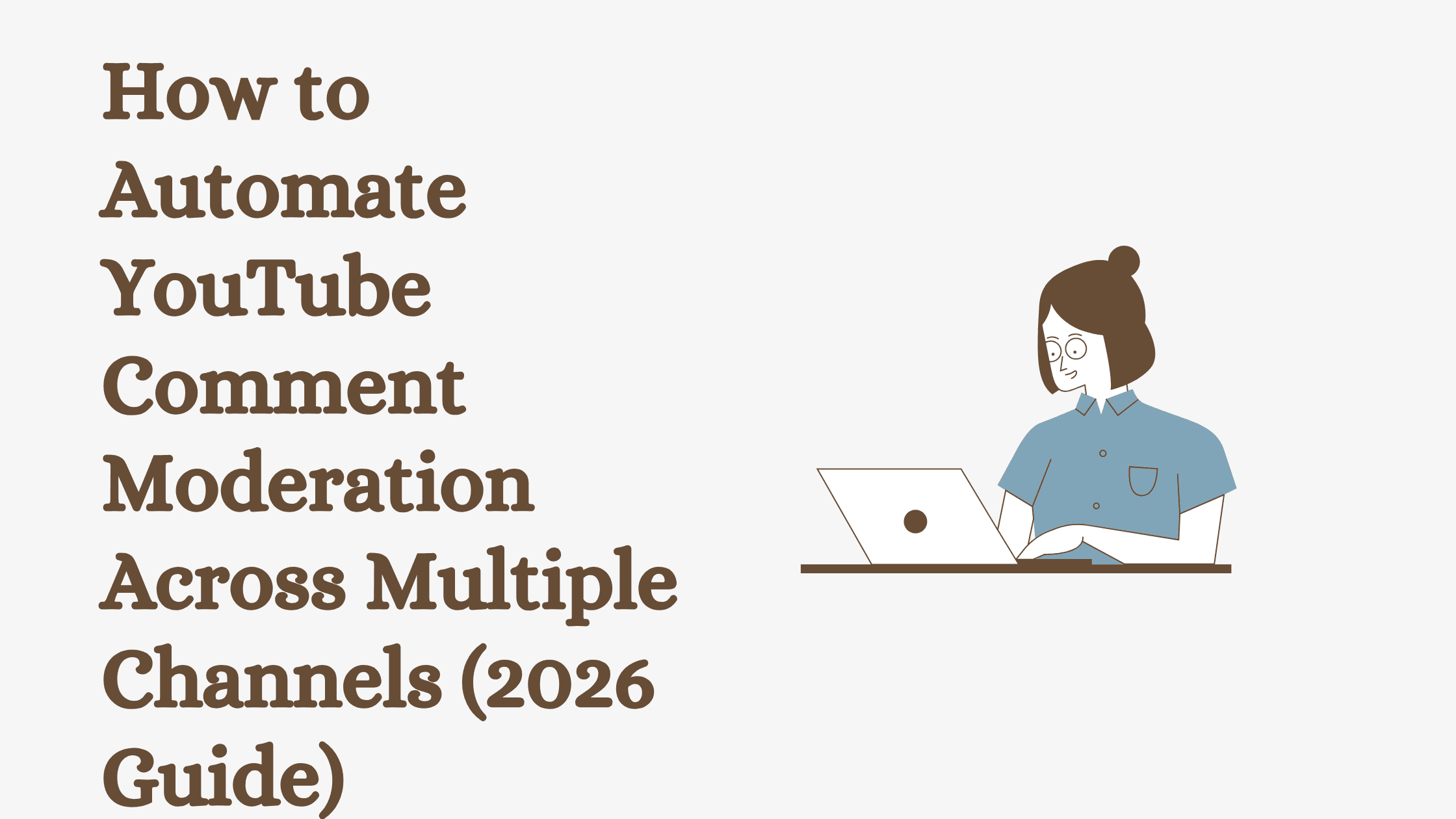 How to Automate YouTube Comment Moderation Across Multiple Channels (2026 Guide)