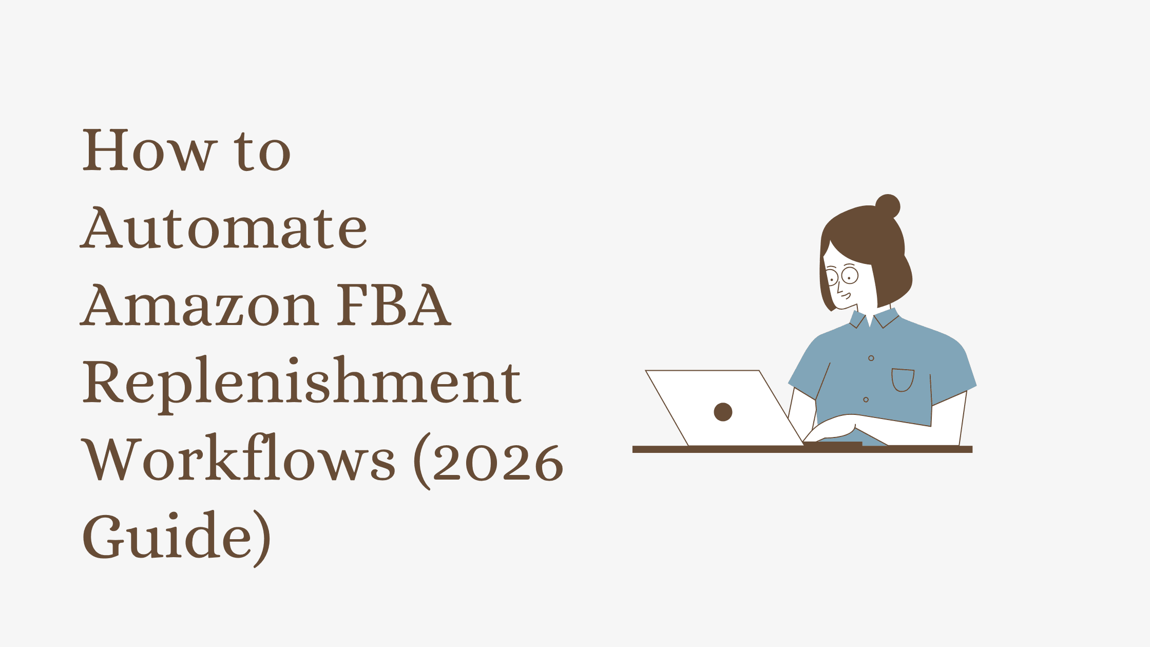 How to Automate Amazon FBA Replenishment Workflows (2026 Guide)