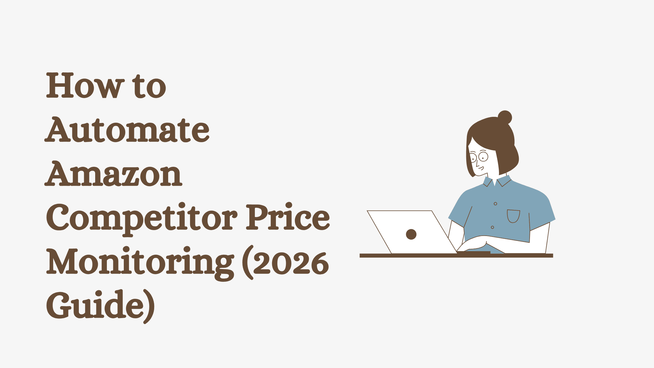 How to Automate Amazon Competitor Price Monitoring (2026 Guide)