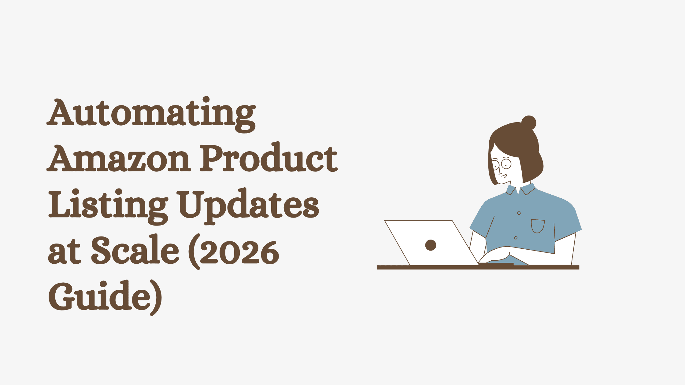Automating Amazon Product Listing Updates at Scale (2026 Guide)