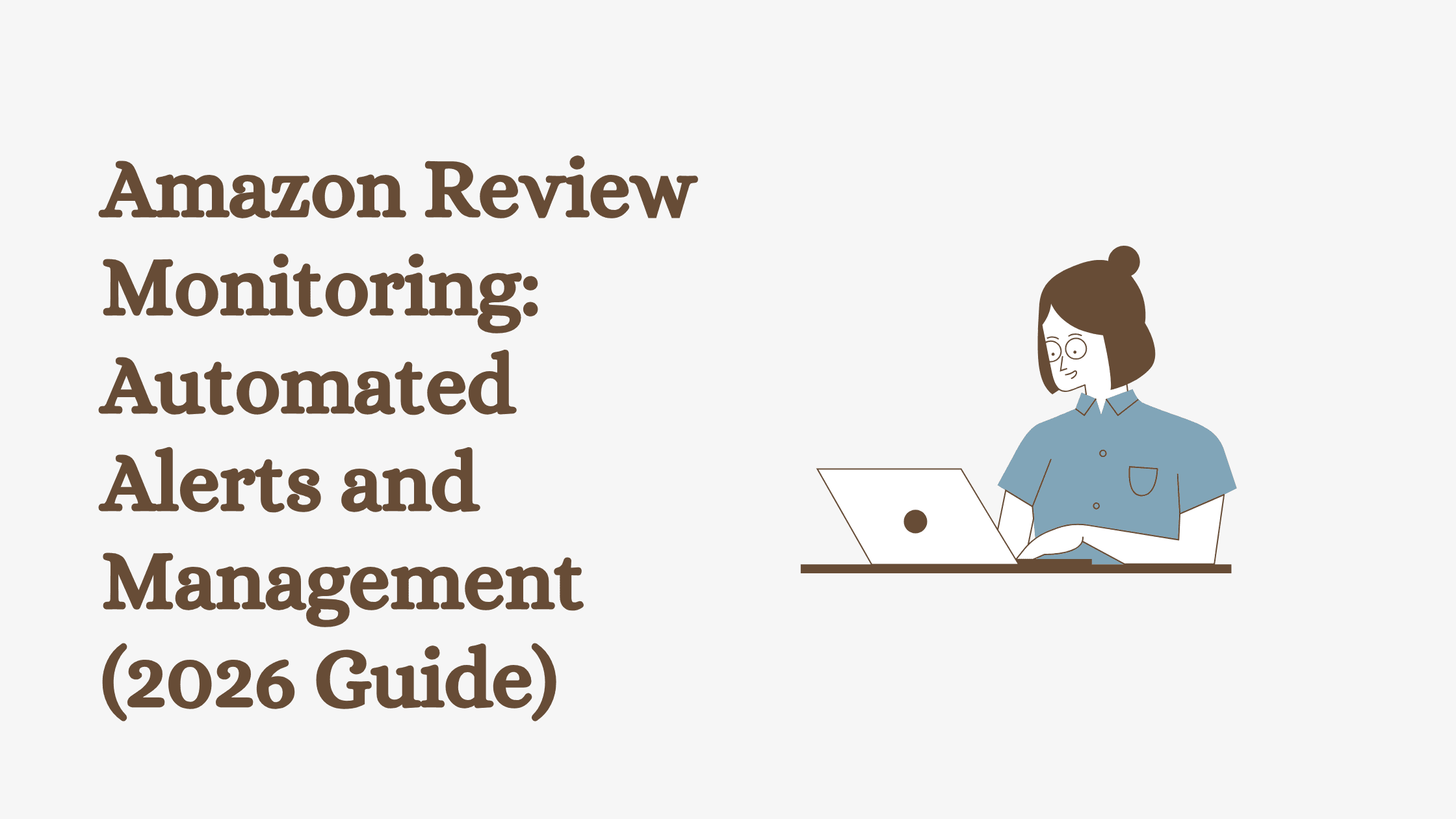 Amazon Review Monitoring: Automated Alerts and Management (2026 Guide)
