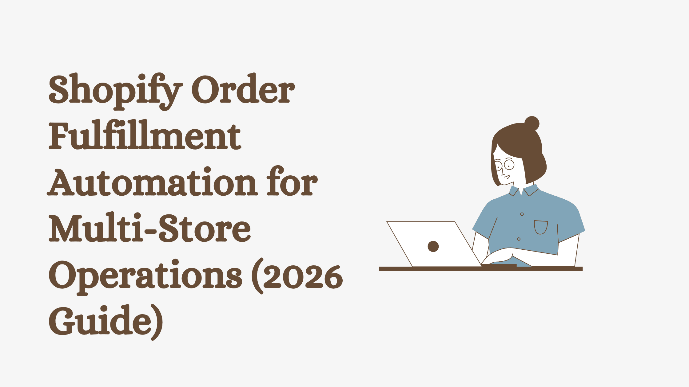 Shopify Order Fulfillment Automation for Multi-Store Operations (2026 Guide)