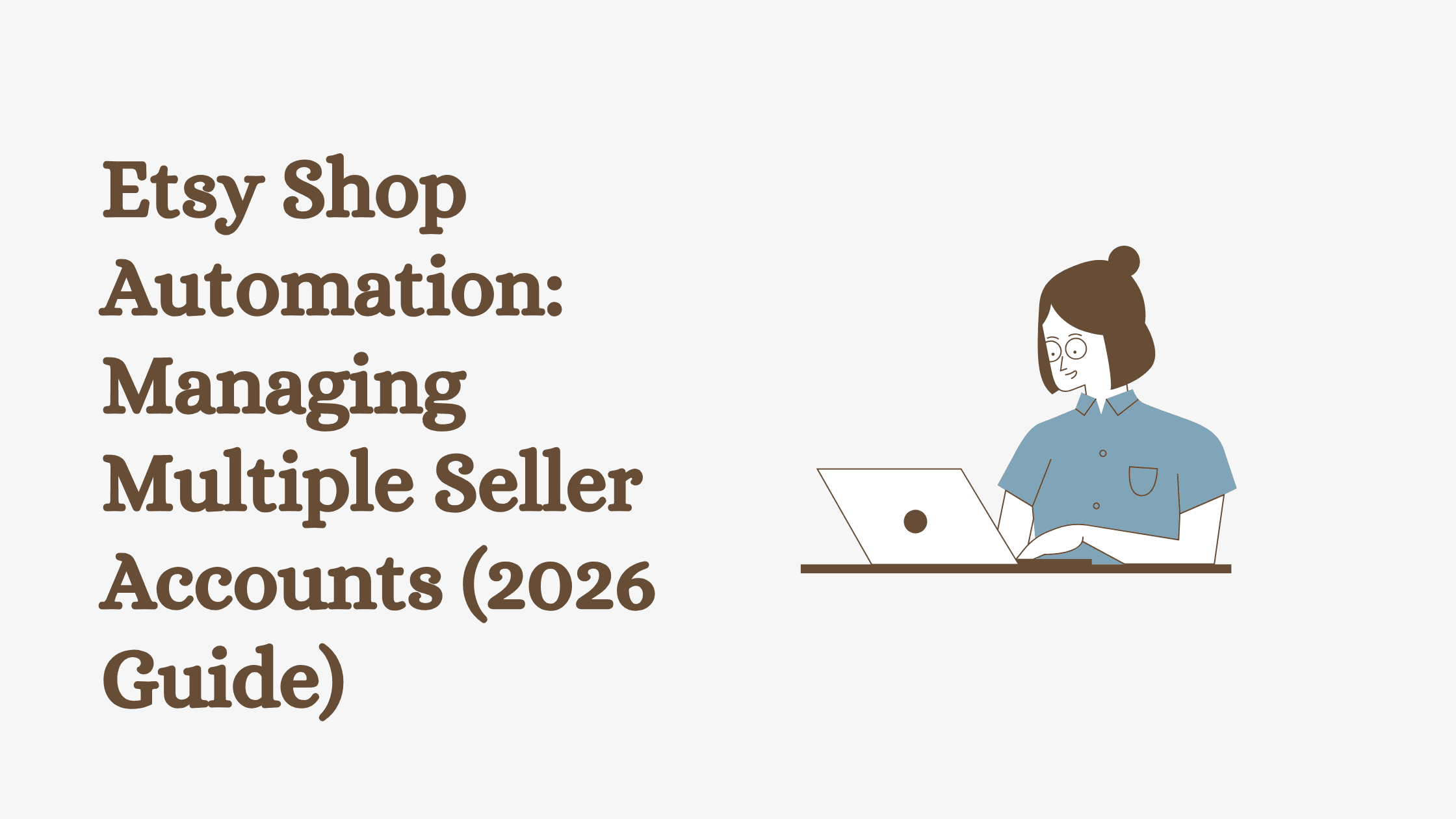 Etsy Shop Automation: Managing Multiple Seller Accounts (2026 Guide)