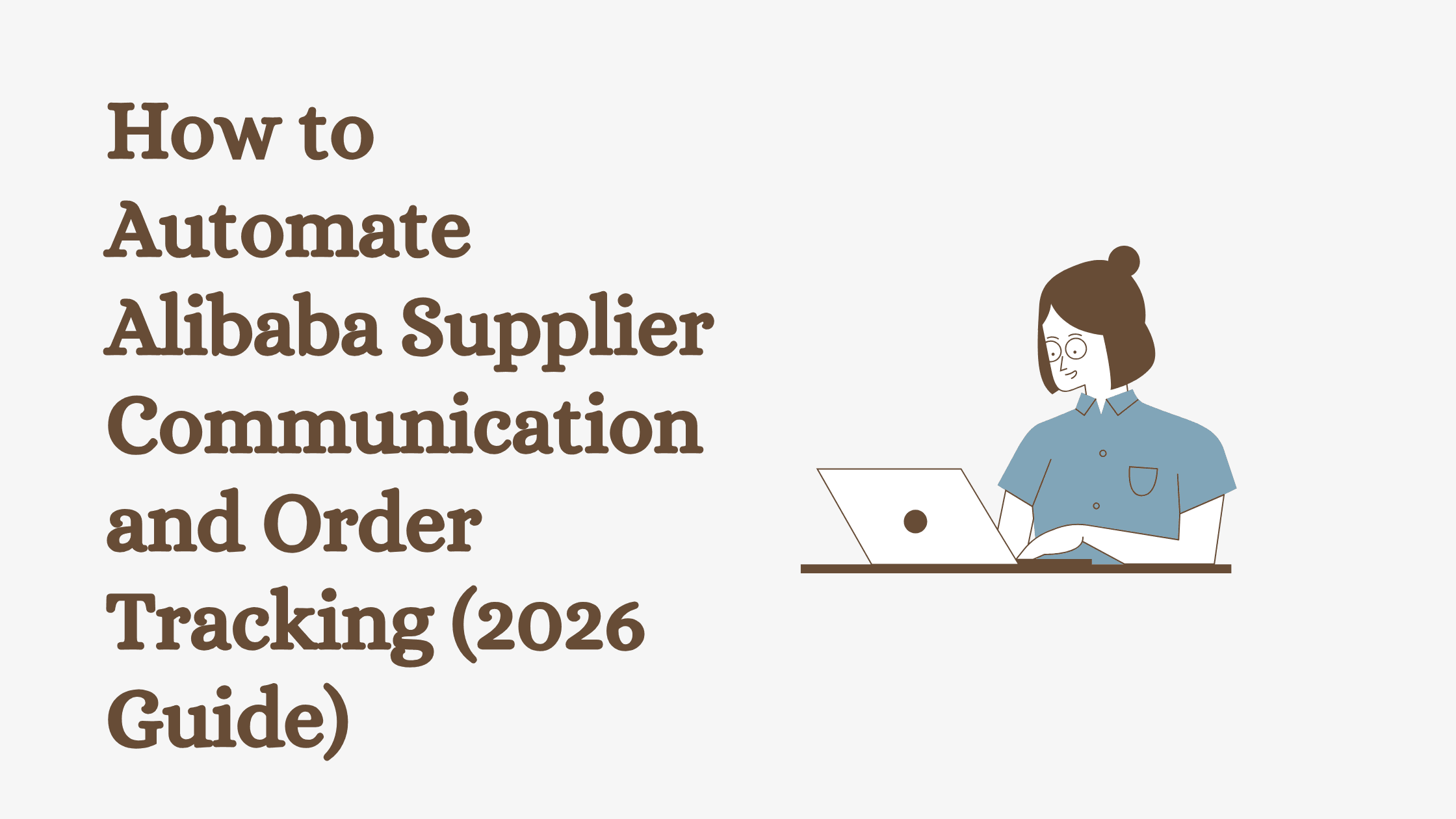 How to Automate Alibaba Supplier Communication and Order Tracking (2026 Guide)