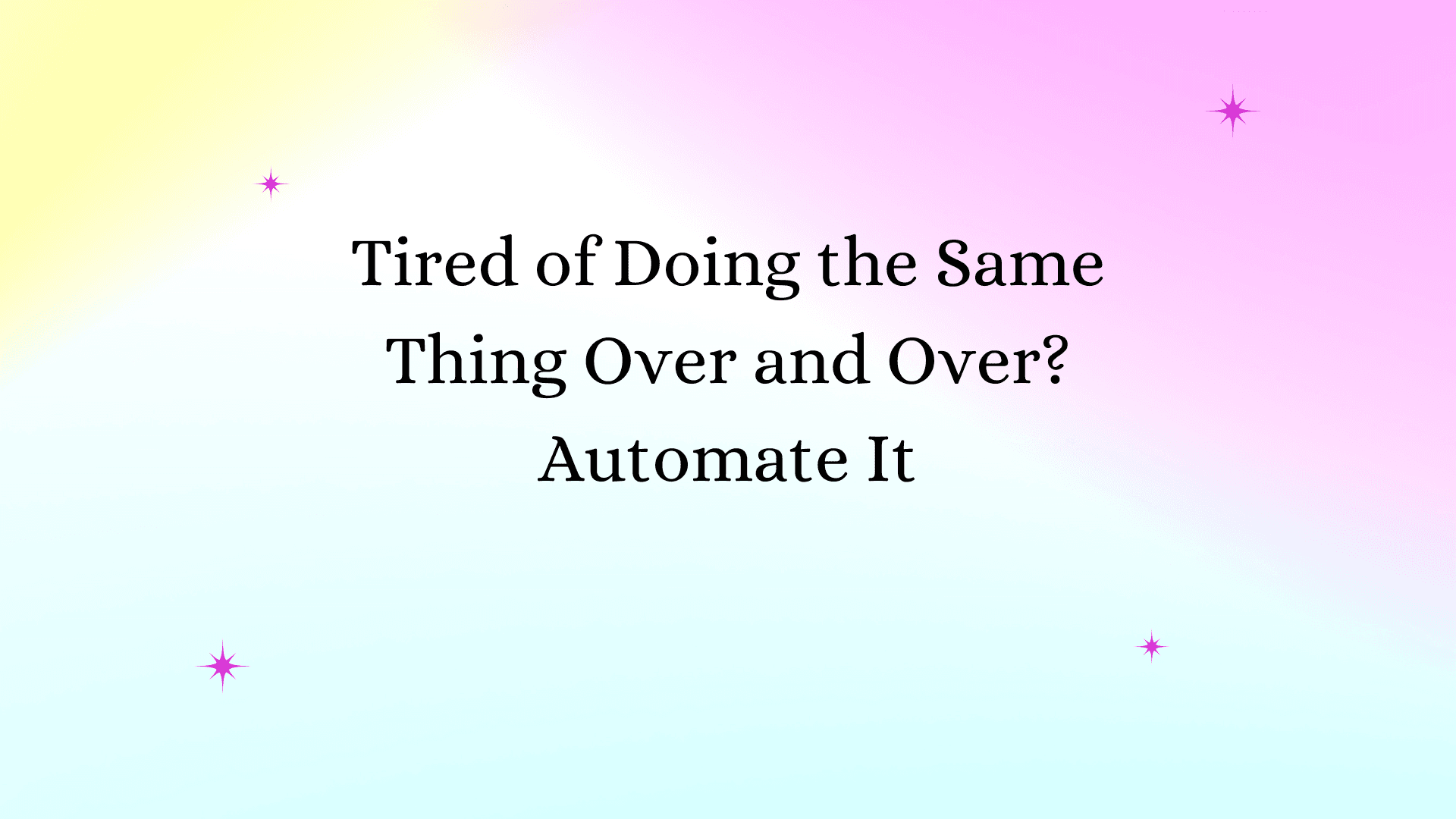How to Automate Repetitive Tasks and Stop Doing the Same Work Daily (2025 Guide)