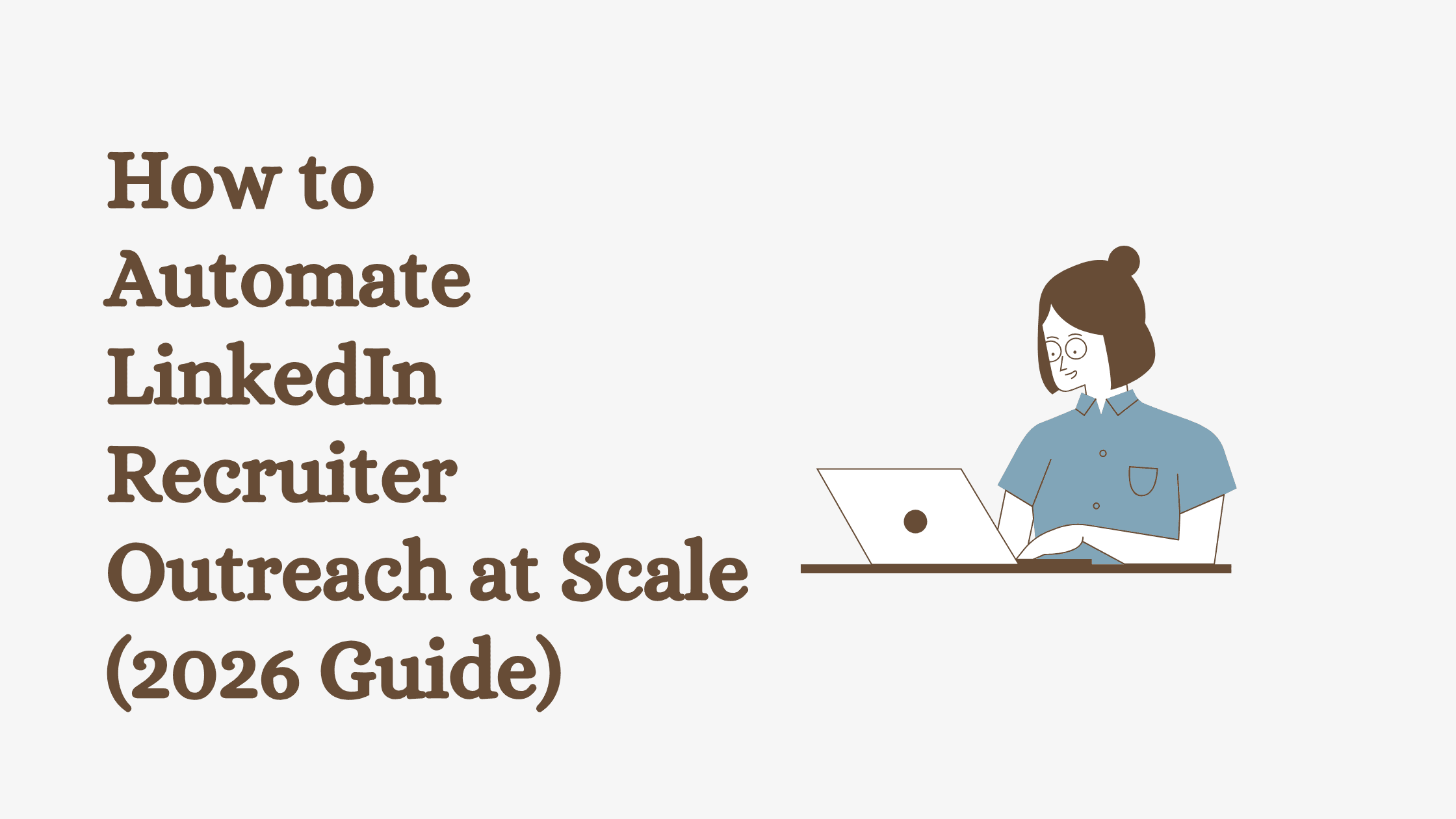 How to Automate LinkedIn Recruiter Outreach at Scale (2026 Guide)