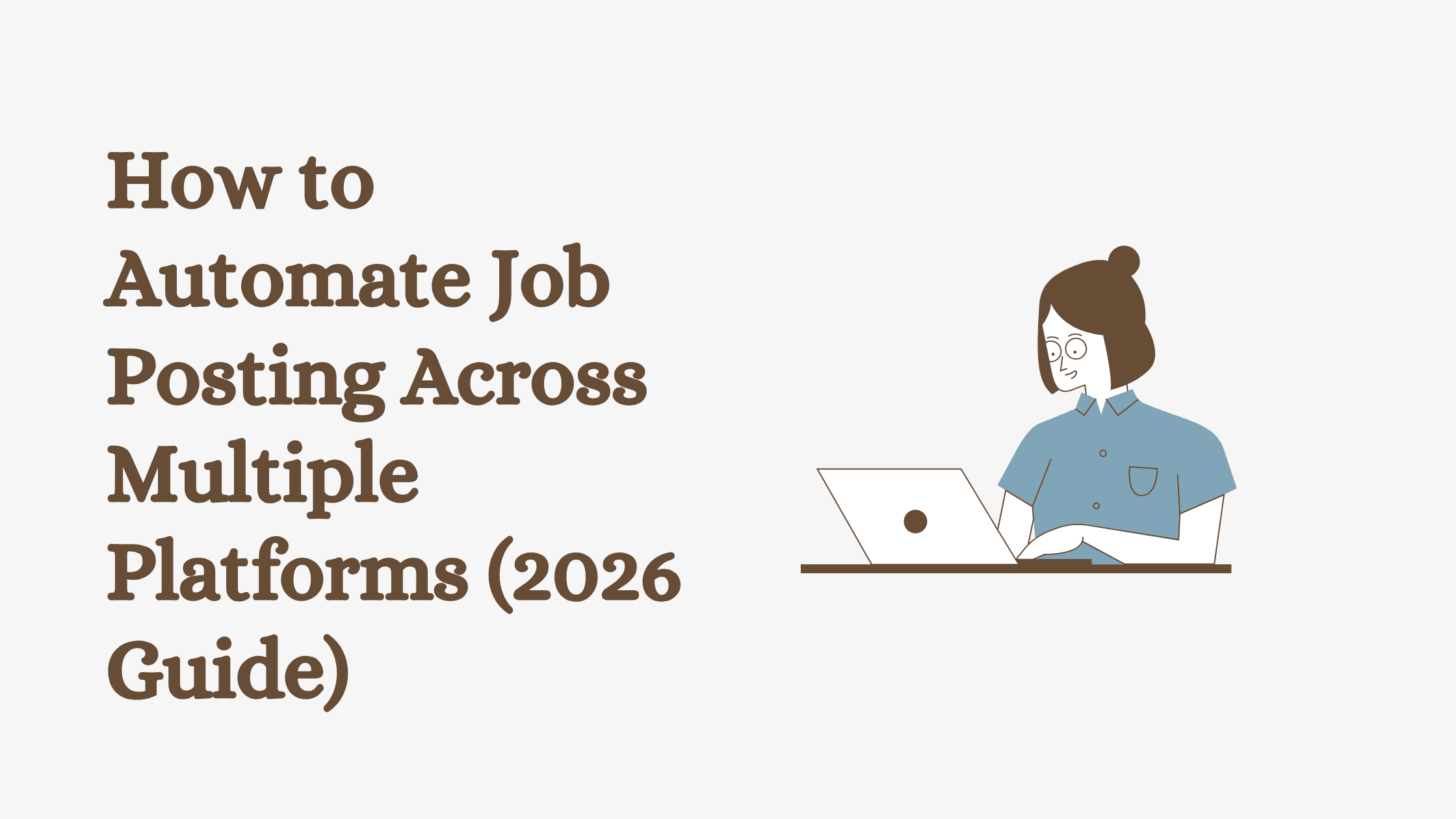 How to Automate Job Posting Across Multiple Platforms (2026 Guide)