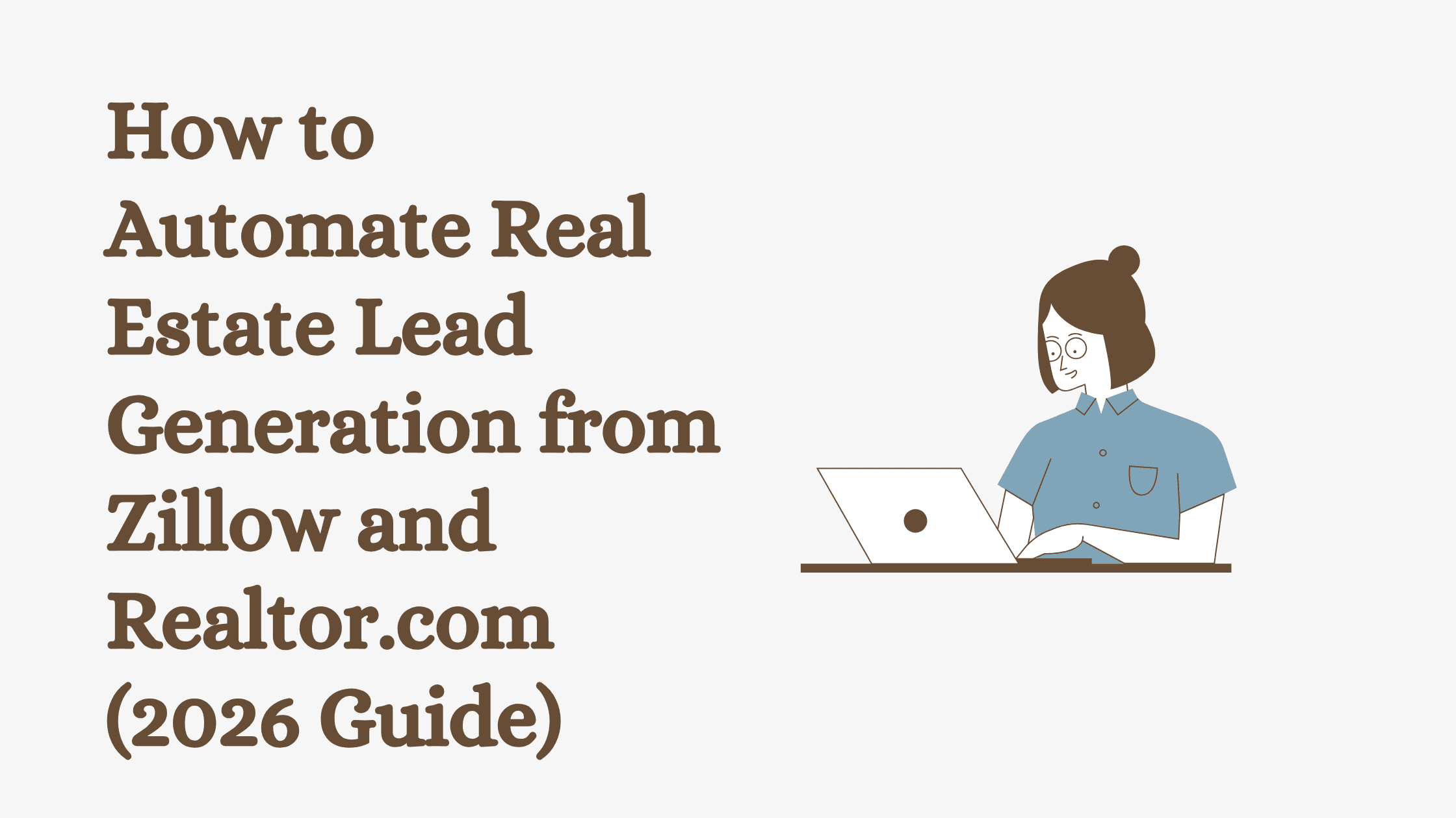 How to Automate Real Estate Lead Generation from Zillow and Realtor.com (2026 Guide)