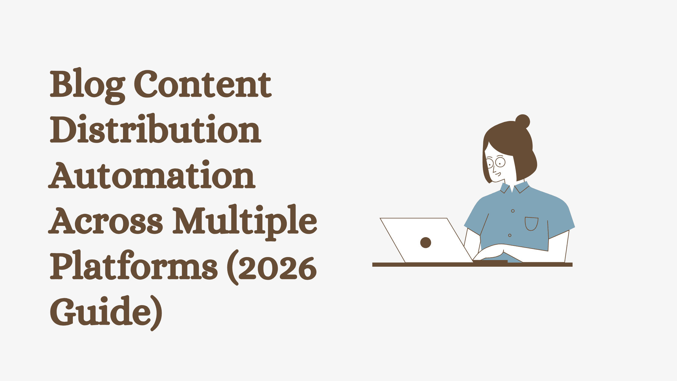 Blog Content Distribution Automation Across Multiple Platforms (2026 Guide)