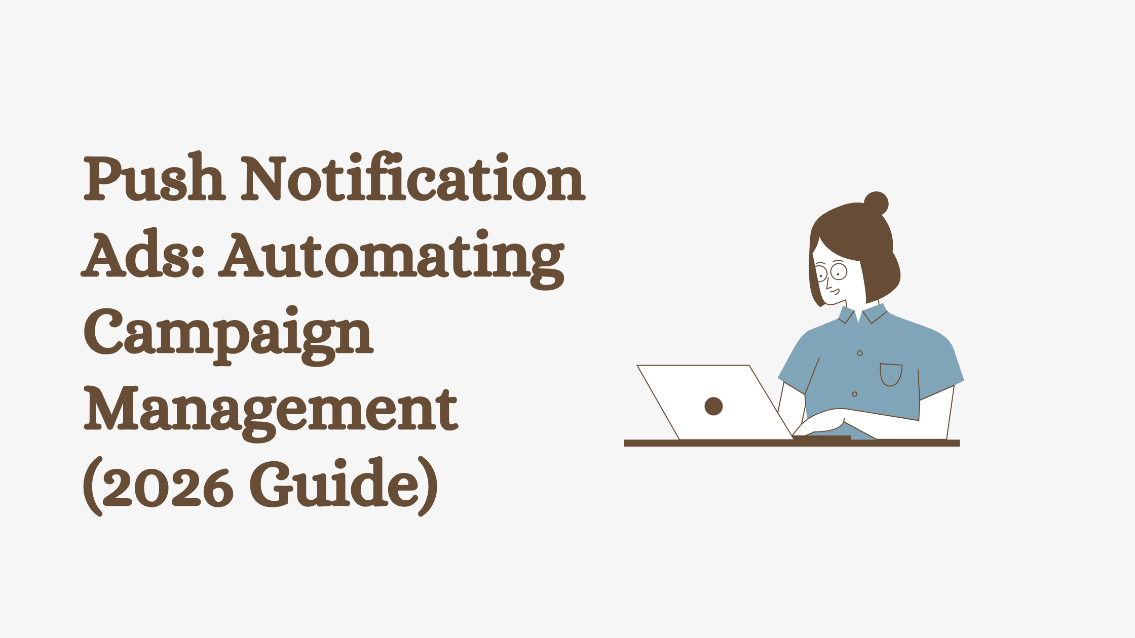 Push Notification Ads: Automating Campaign Management (2026 Guide)