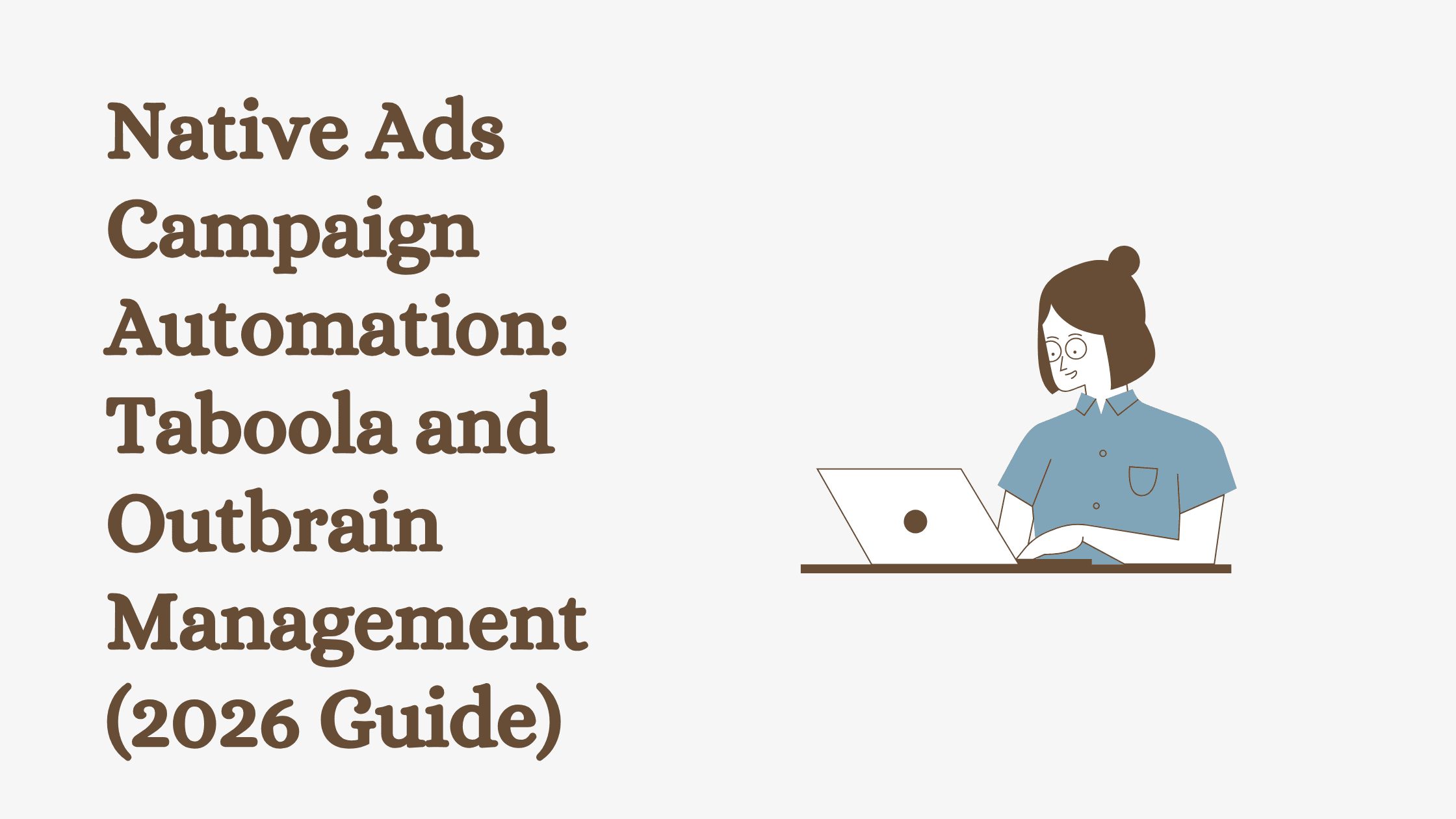 Native Ads Campaign Automation: Taboola and Outbrain Management (2026 Guide)