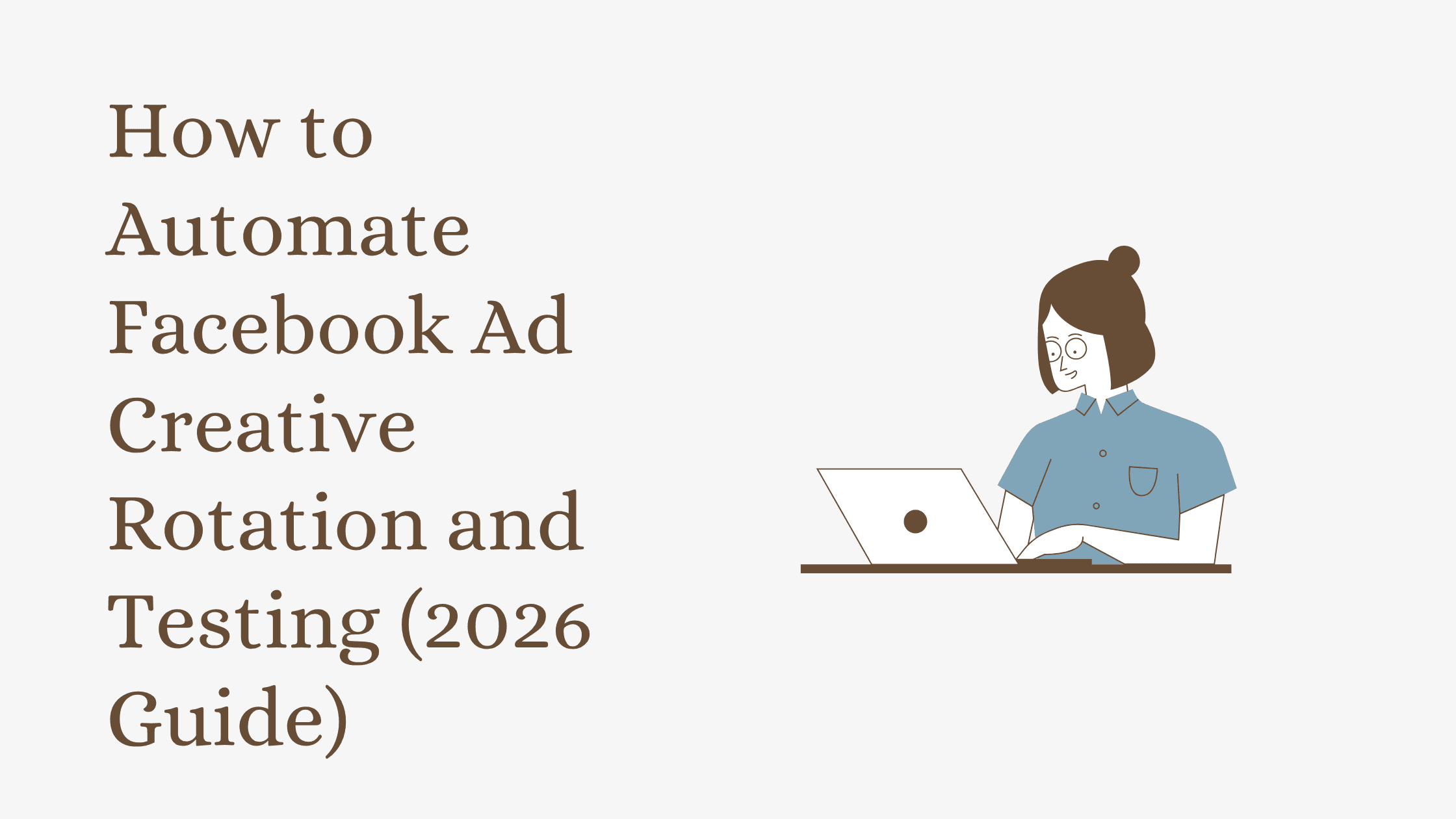 How to Automate Facebook Ad Creative Rotation and Testing (2026 Guide)