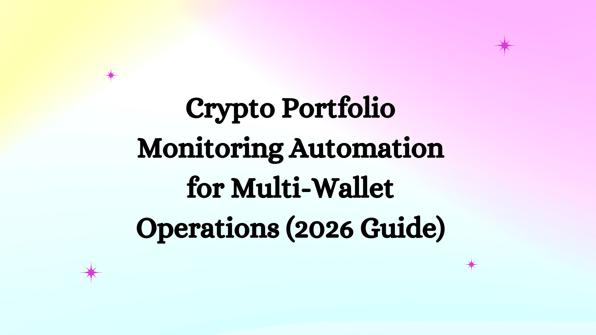 Crypto Portfolio Monitoring Automation for Multi-Wallet Operations (2026 Guide)