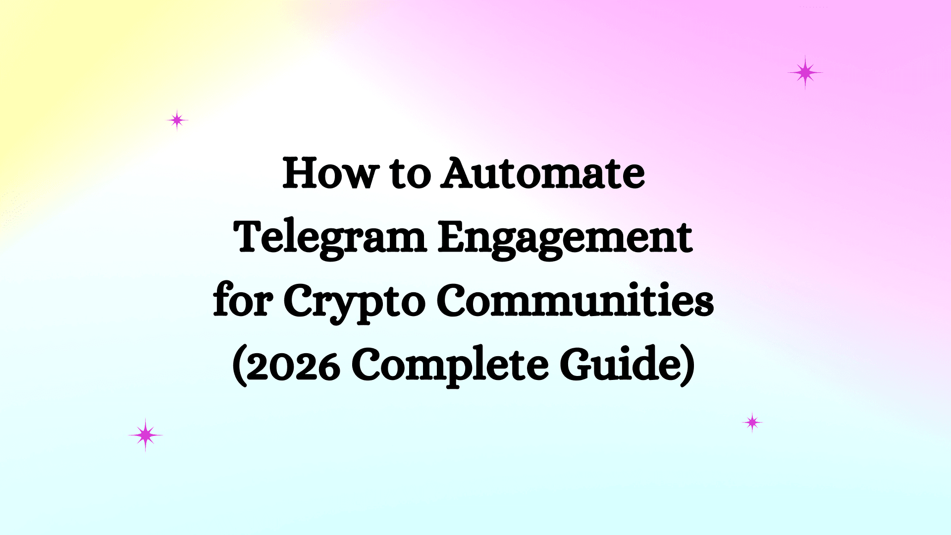 How to Automate Telegram Engagement for Crypto Communities (2026 Complete Guide)