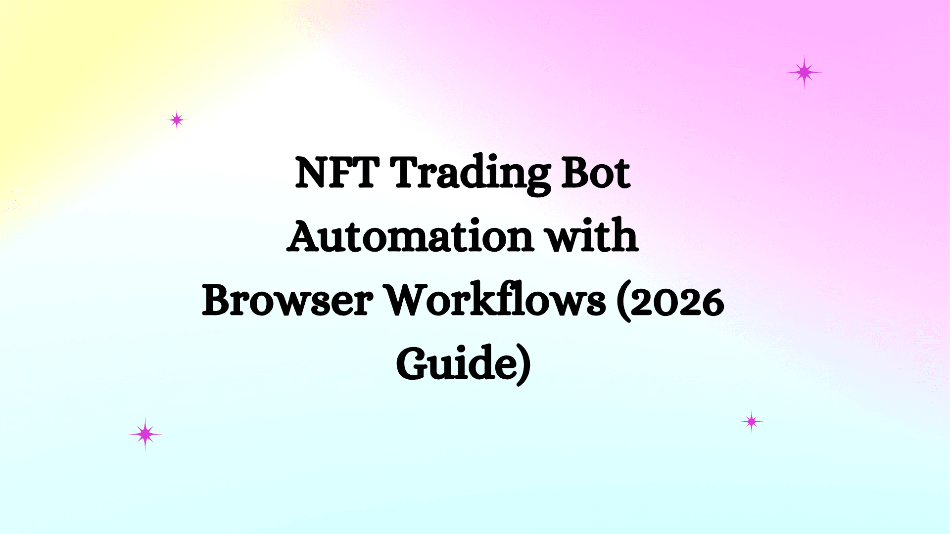 NFT Trading Bot Automation with Browser Workflows (2026 Guide)