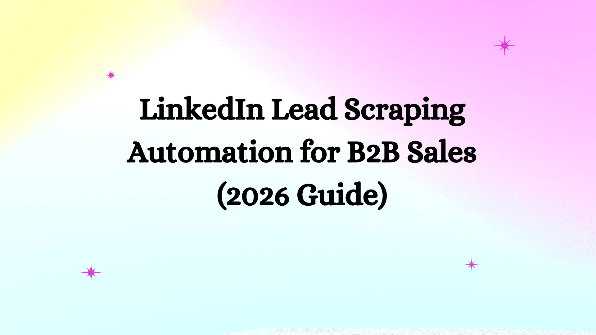 LinkedIn Lead Scraping Automation for B2B Sales (2026 Guide)