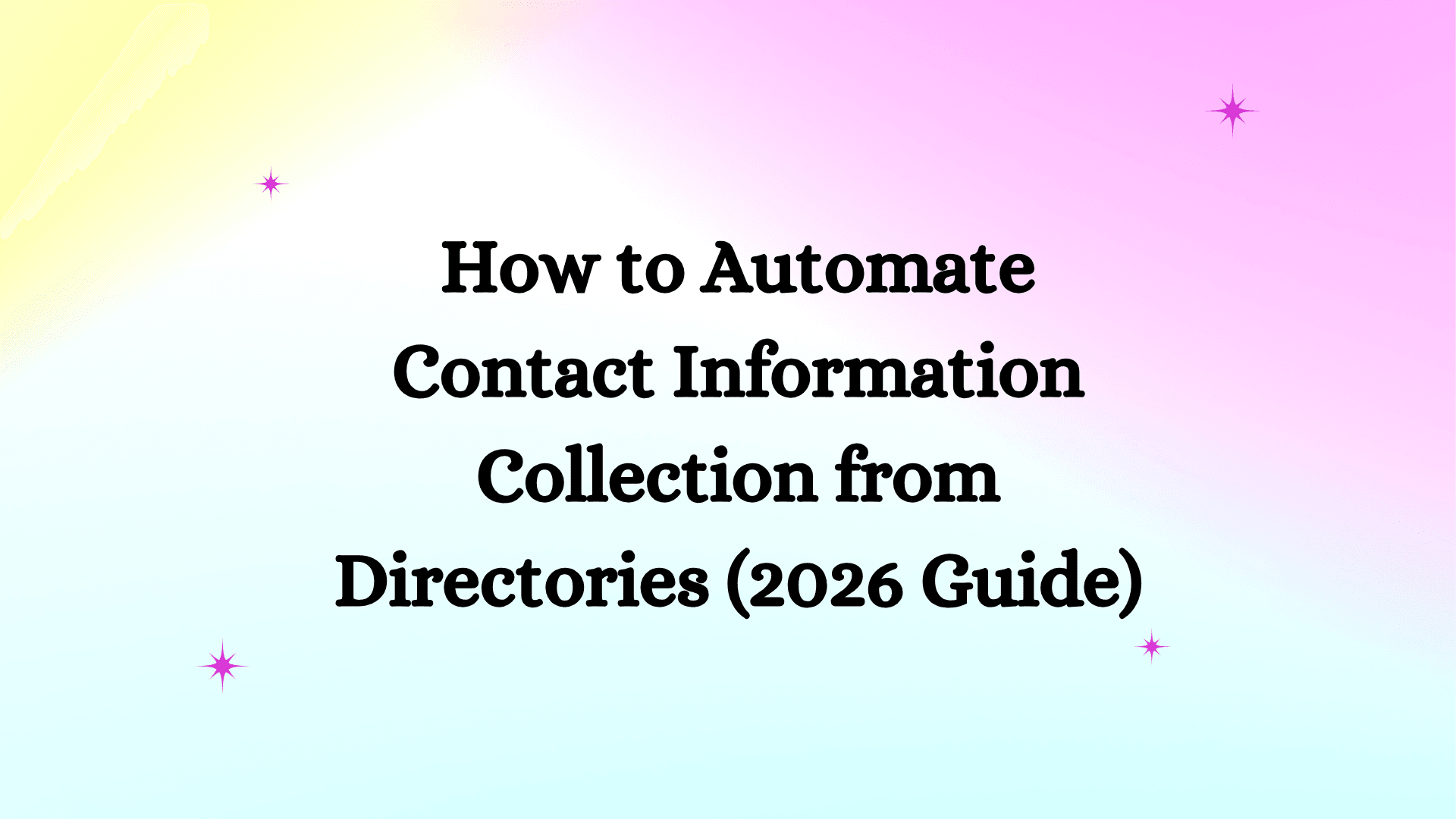 How to Automate Contact Information Collection from Directories (2026 Guide)