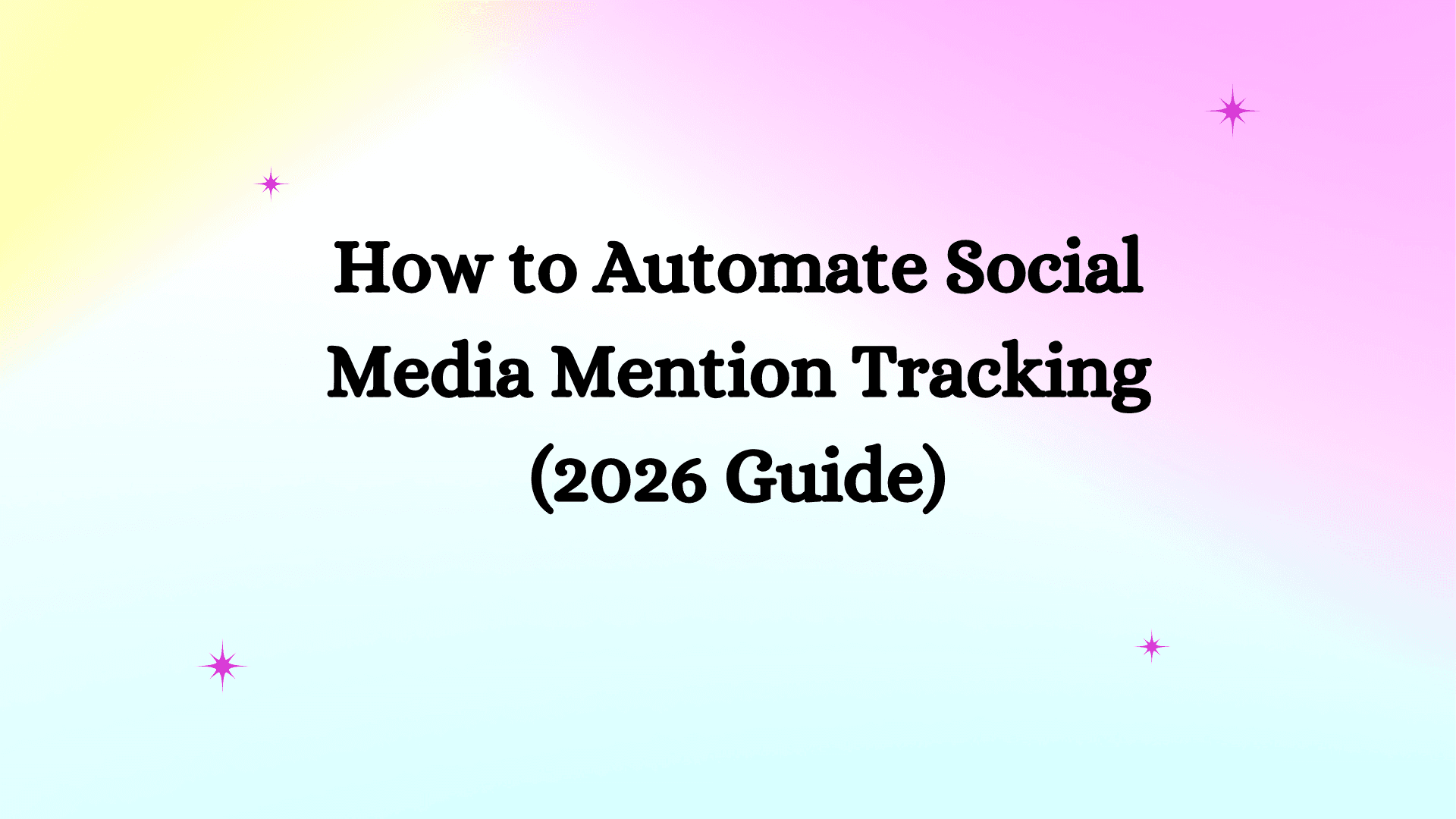 How to Automate Social Media Mention Tracking (2026 Guide)