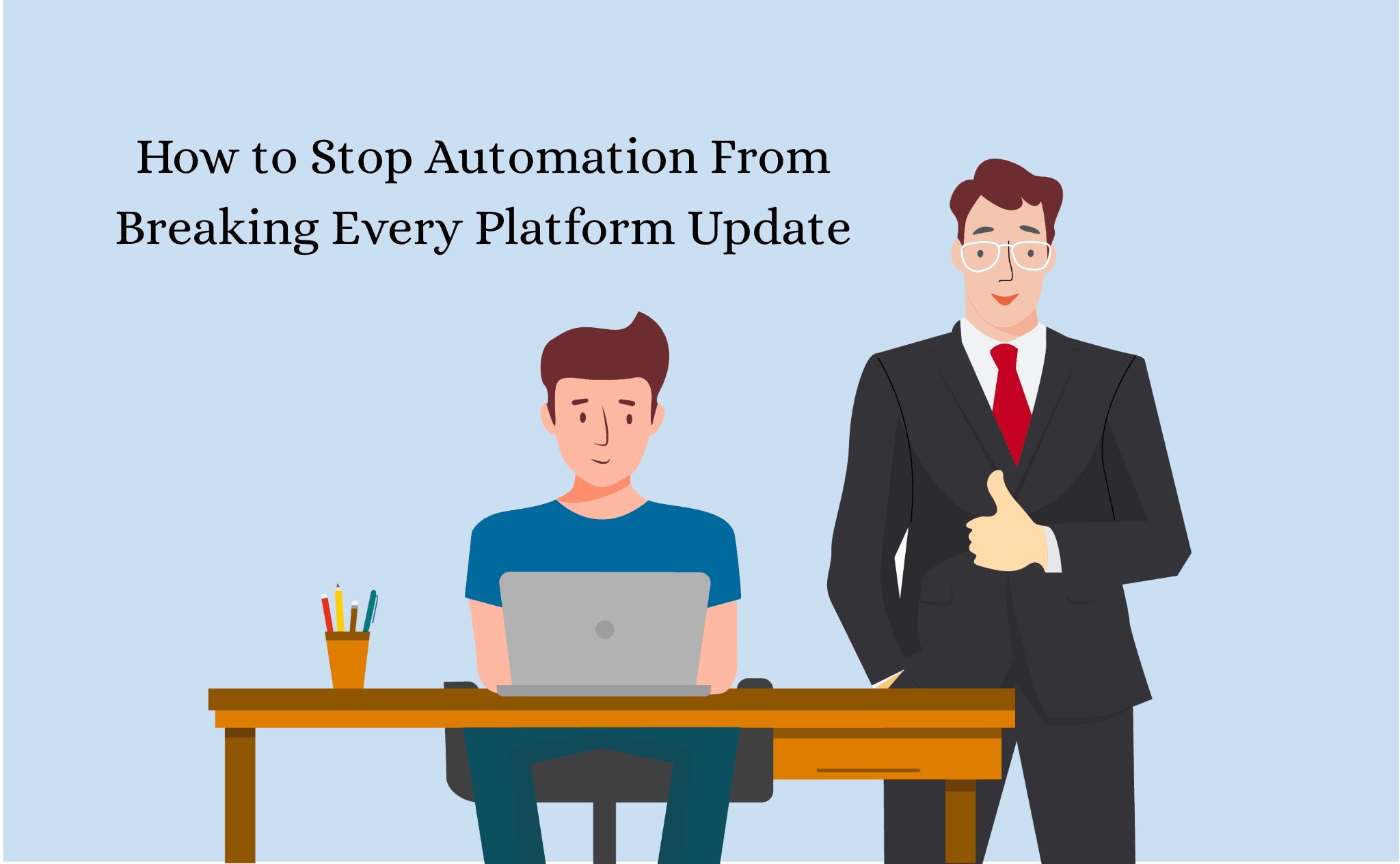How to Stop Automation From Breaking Every Platform Update