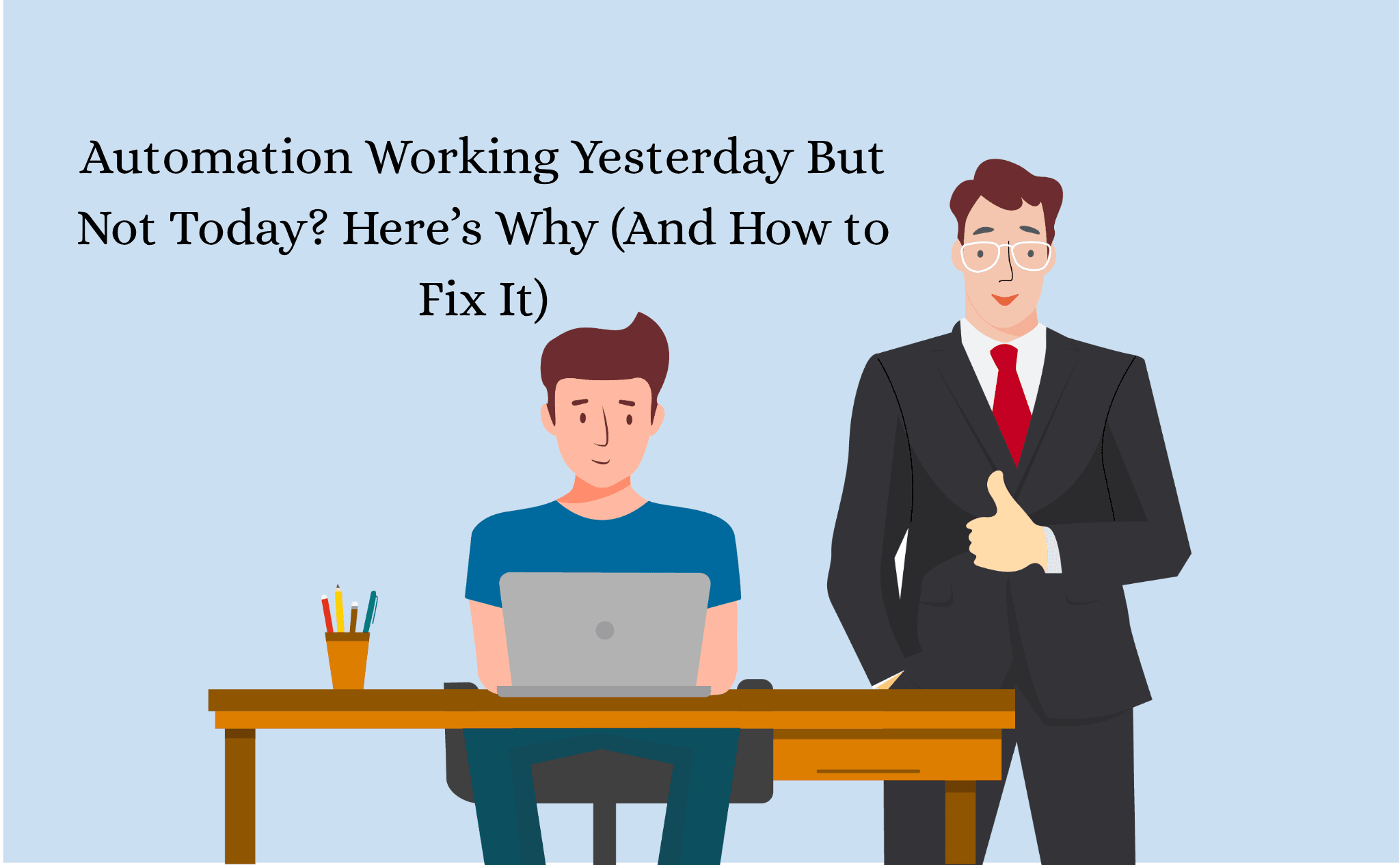 Automation Working Yesterday But Not Today? Here’s Why (And How to Fix It)