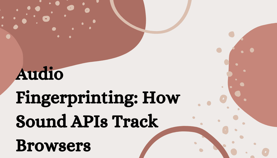 Audio Fingerprinting: How Sound APIs Track Browsers