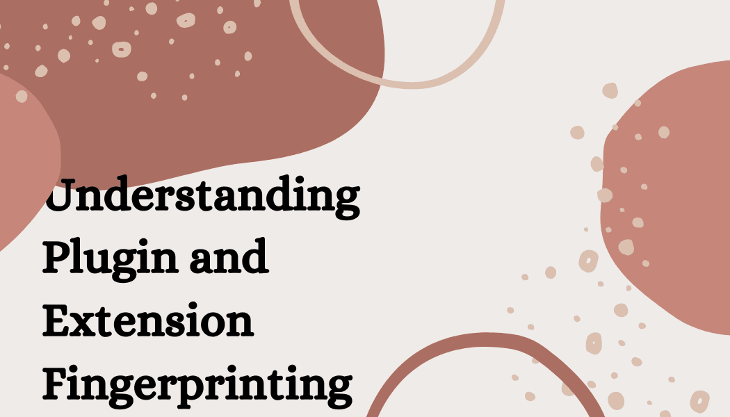 Understanding Plugin and Extension Fingerprinting