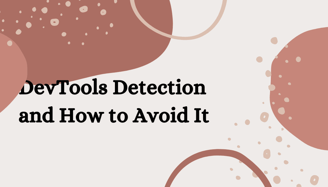 DevTools Detection and How to Avoid It