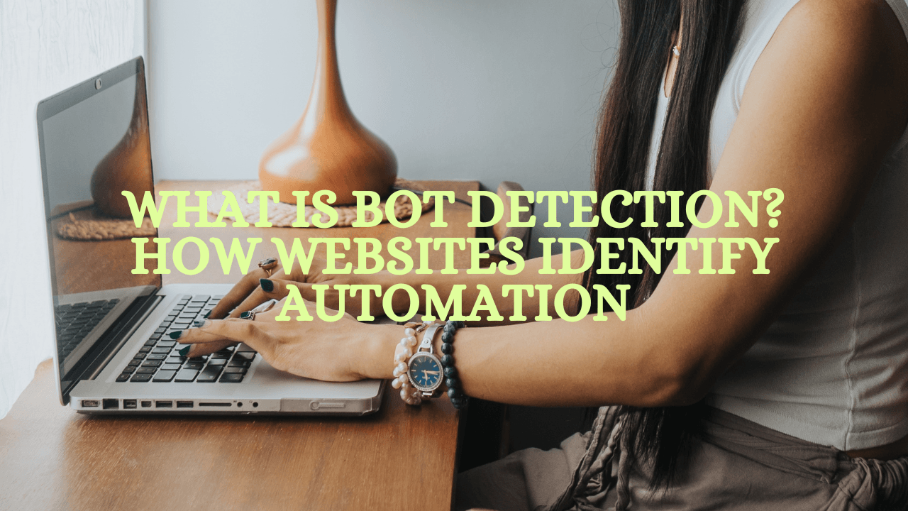 What Is Bot Detection? How Websites Identify Automation