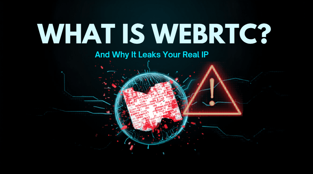 What Is WebRTC? (And Why It Leaks Your Real IP)