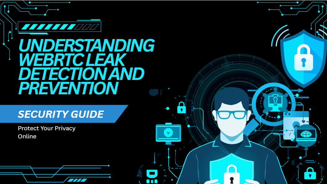 Understanding WebRTC Leak Detection and Prevention