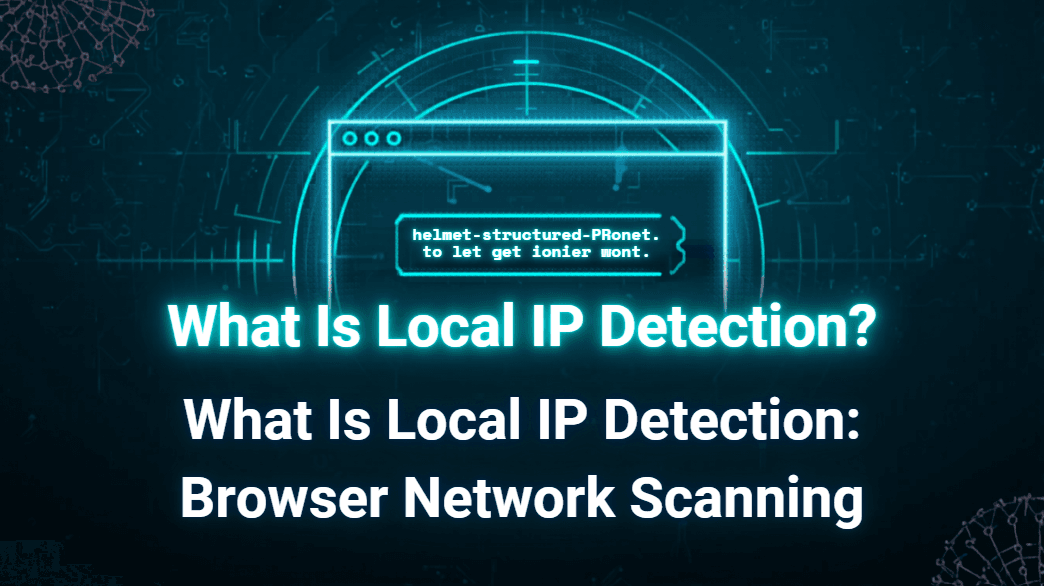 What Is Local IP Detection? Browser Network Scanning