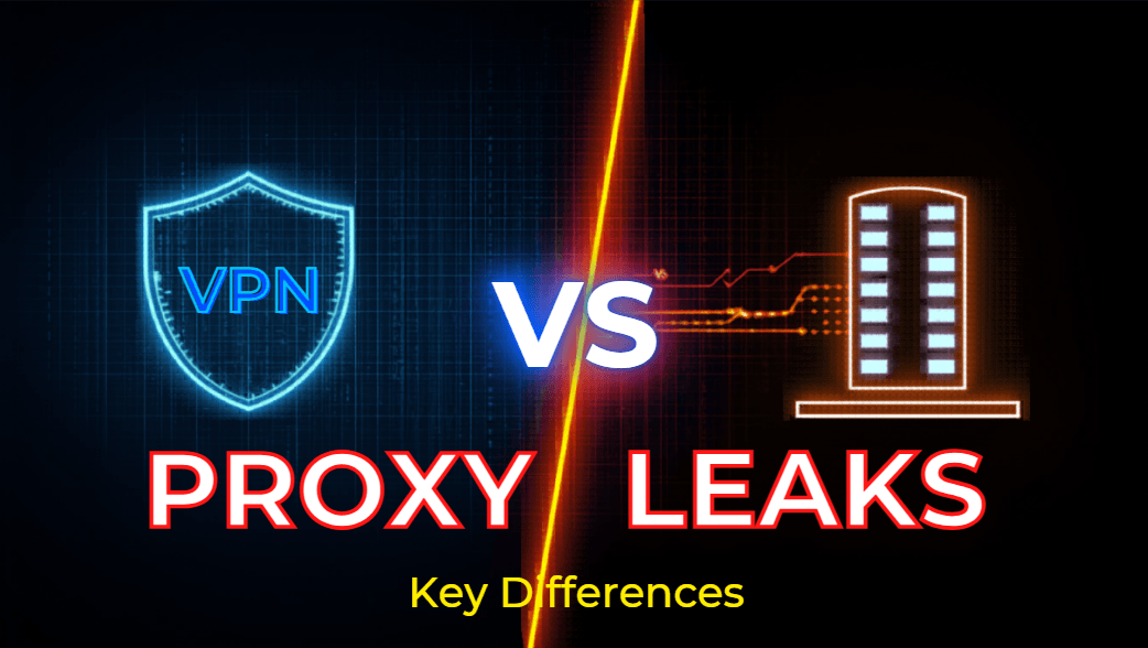VPN Leaks vs Proxy Leaks: Key Differences