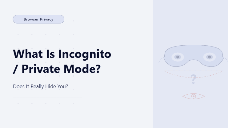 What Is Incognito/Private Mode? (Does It Really Hide You?)