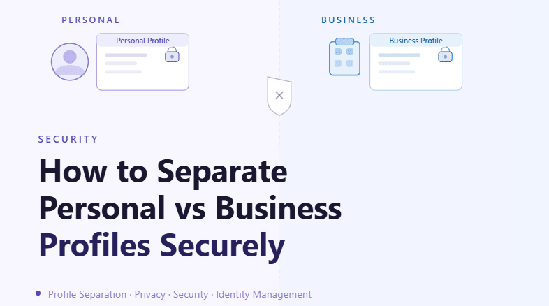 How to Separate Personal vs Business Profiles Securely