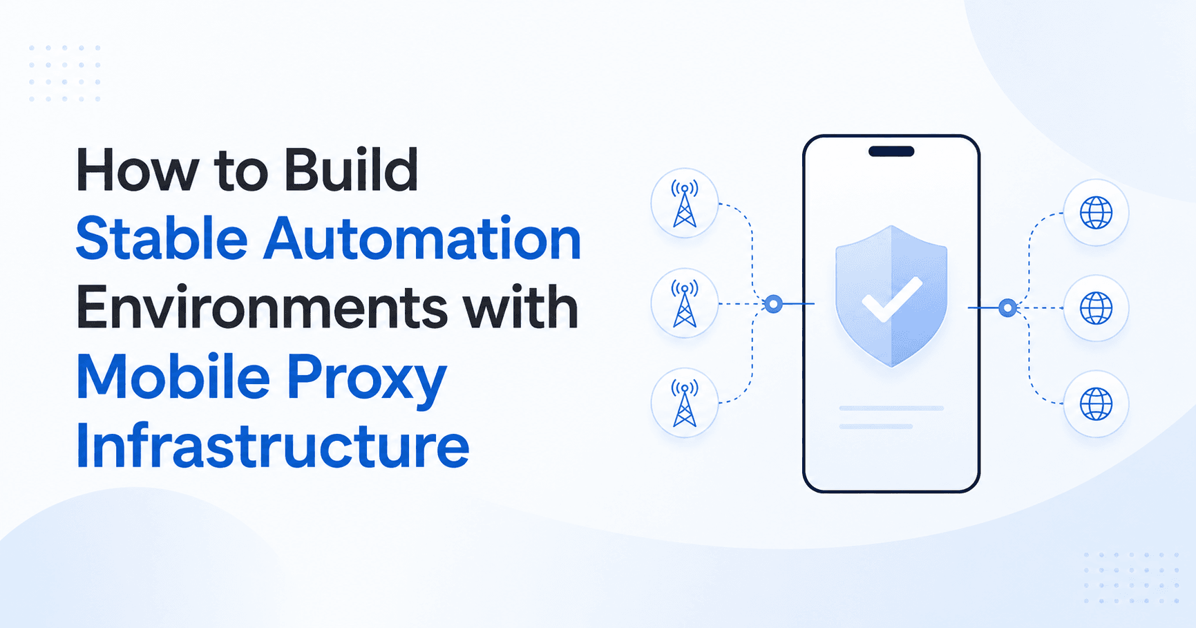 How to Build Stable Automation Environments with Mobile Proxy Infrastructure