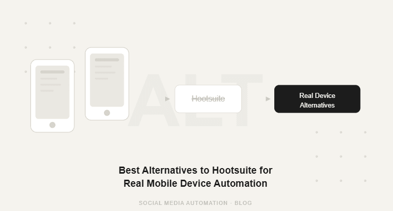 Best Alternatives to Hootsuite for Real Mobile Device Automation