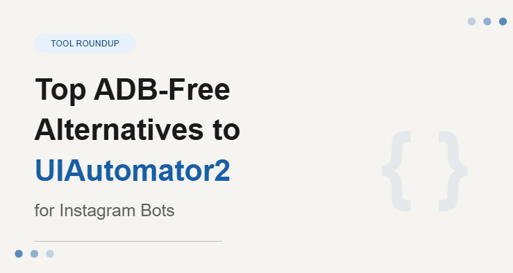 Top ADB-Free Alternatives to UIAutomator2 for Instagram Bots