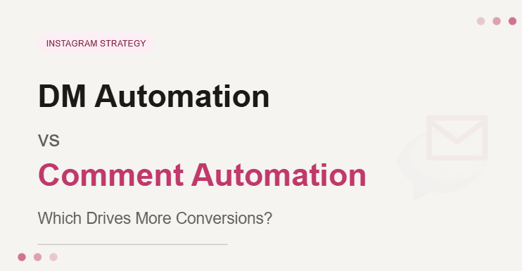 Instagram DM Automation vs Comment Automation: Which Drives More Conversions?
