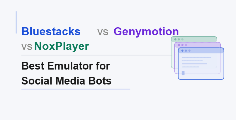 Bluestacks vs Genymotion vs NoxPlayer: Best Emulator for Social Media Bots