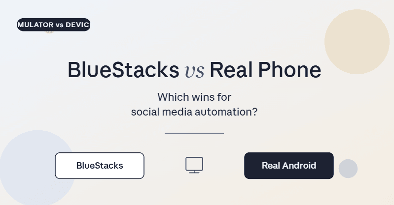 BlueStacks Emulator vs Real Android Phone for Social Media Automation